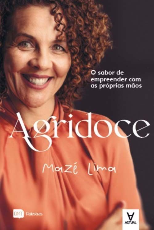 Agridoce - o Sabor De Empreender Com As Próprias Mãos