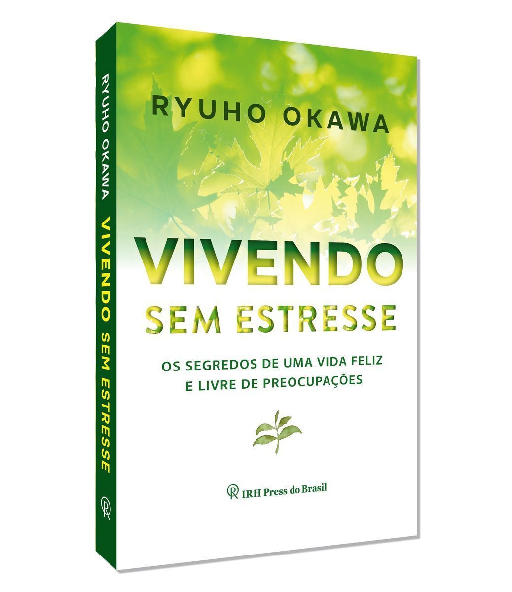 Vivendo Sem Estresse - Os Segredos de Uma Vida Feliz e Livre de Estresse