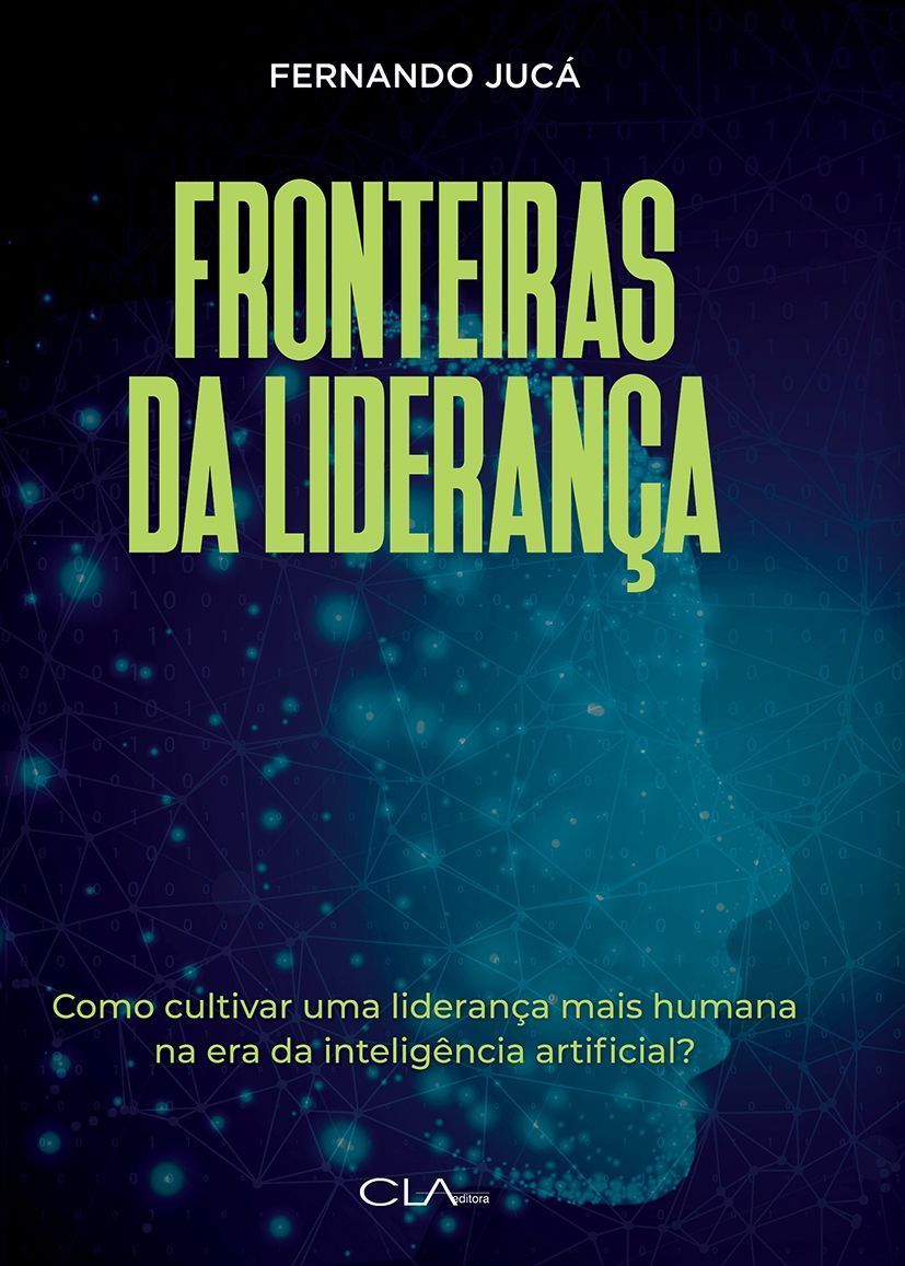 Fronteiras da Liderança - Como Cultivar Uma Liderança Mais Humana na Era da Inteligência Artificial?