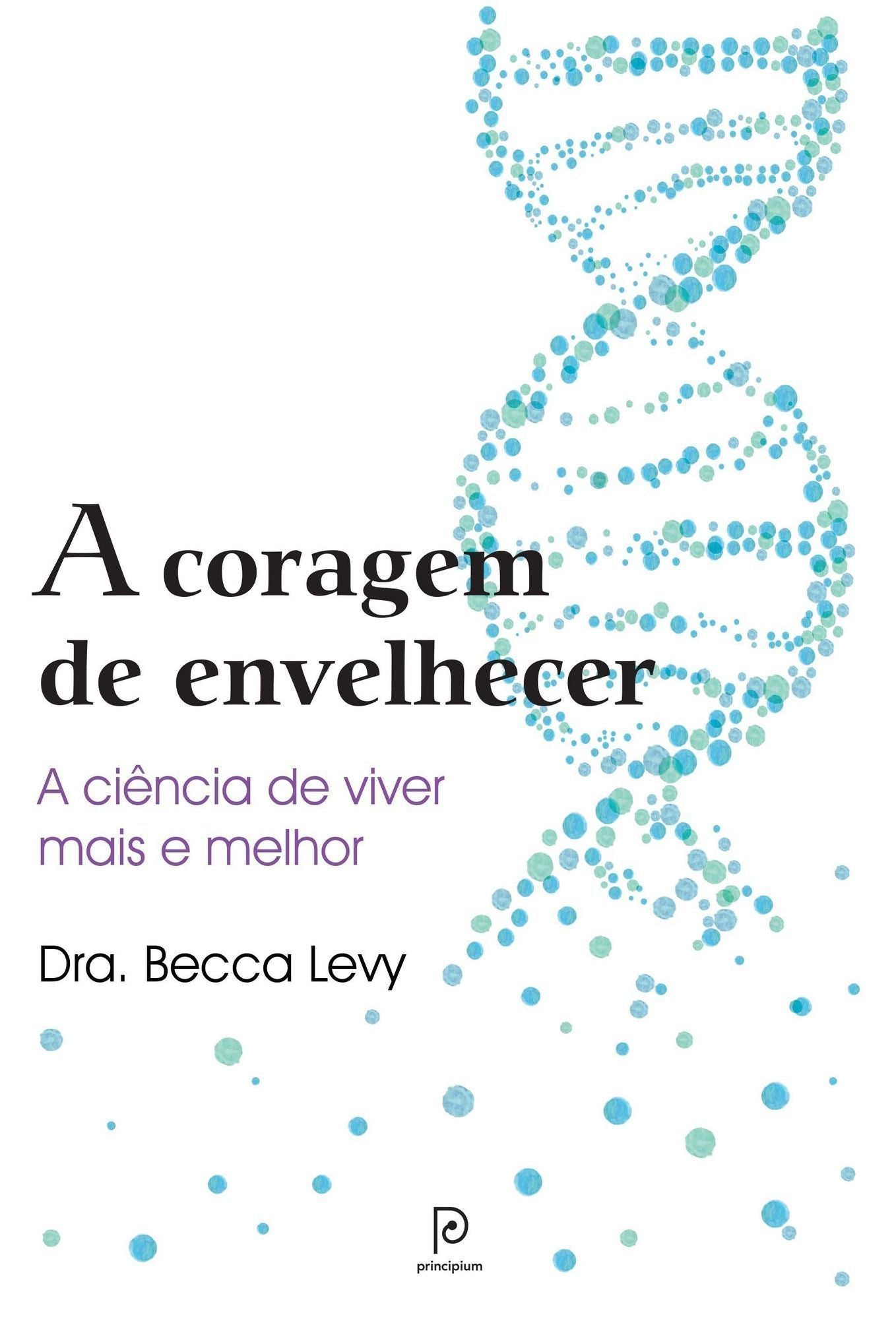 A Coragem de Envelhecer - A Ciência de Viver Mais e Melhor
