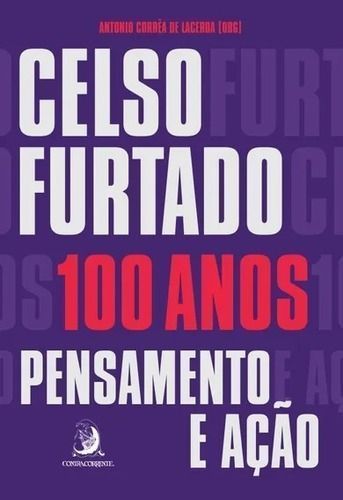 Celso Furtado, 100 Anos - Pensamento e Ação