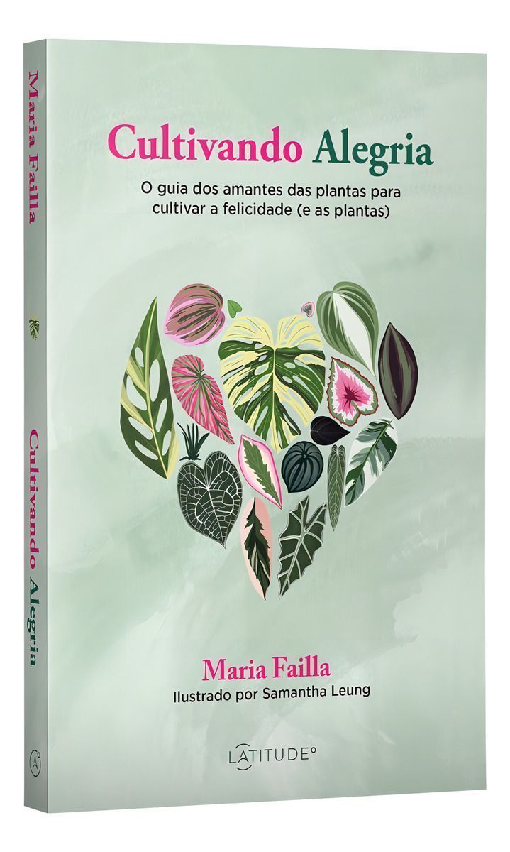 Cultivando Alegria - O Guia dos Amantes das Plantas Para Cultivar a Felicidade (e as Plantas)