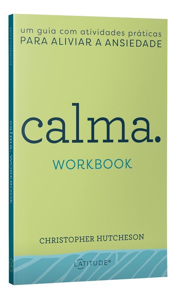 Calma. Workbook - Um Guia com Atividades Práticas para Aliviar a Ansiedade