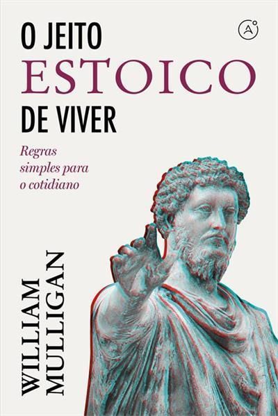 O Jeito Estoico De Viver - Regras Simples Para o Cotidiano