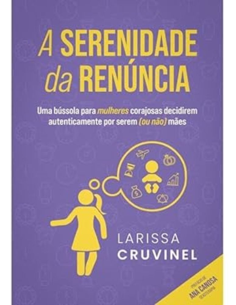 A Serenidade da Renúncia: Uma bússola p/ mulheres decidirem autenticamente por serem (ou não) mães