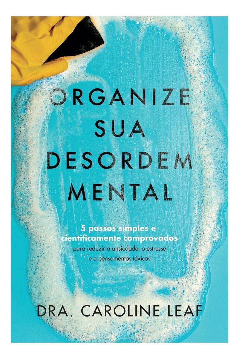 Organize Sua Desordem Mental: 5 Passos Simples e Cientificamente Comprovados Para Reduzir a Ansiedad