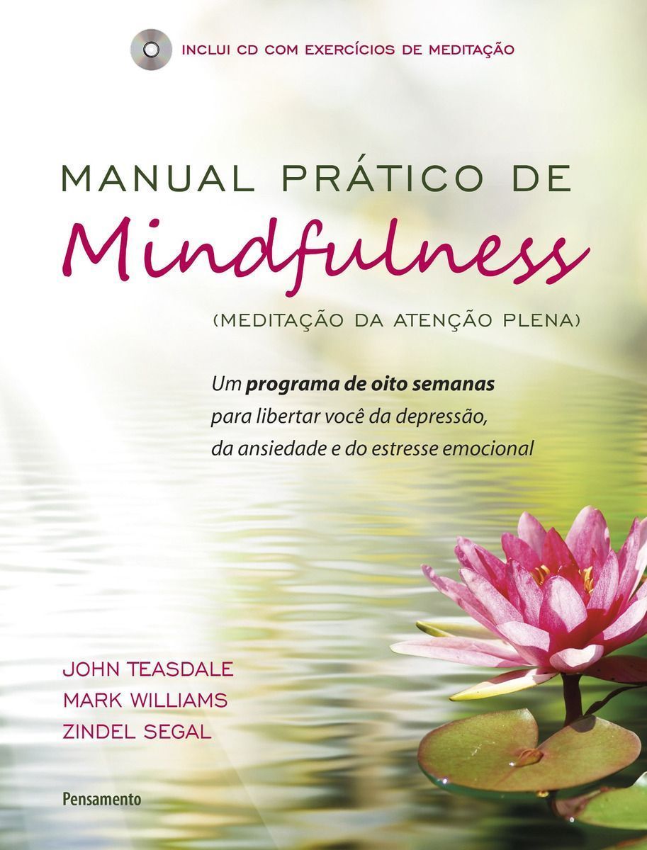 Manual Prático De Mindfulness - Um Programa De Oito Semanas Para Libertar Você Da Depressão, Da Ansi