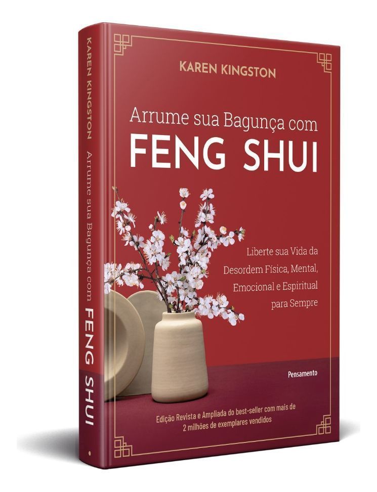 Arrume Sua Bagunça Com Feng Shui - Liberte Sua Vida Da Desordem Física, Mental, Emocional e Espiritu