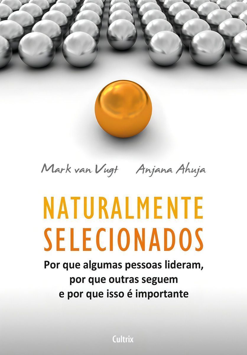 Naturalmente Selecionados - Por Que Algumas Pessoas Lideram, Por Que Outras Seguem e Por Que Isso é