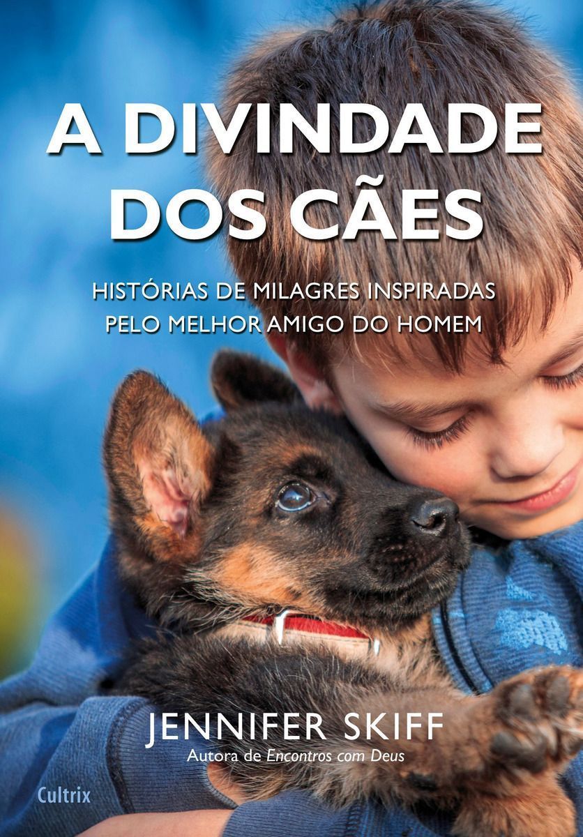 a Divindade Dos Cães - Histórias De Milagres Inspiradas Pelo Melho Melhor Amigo Do Homem