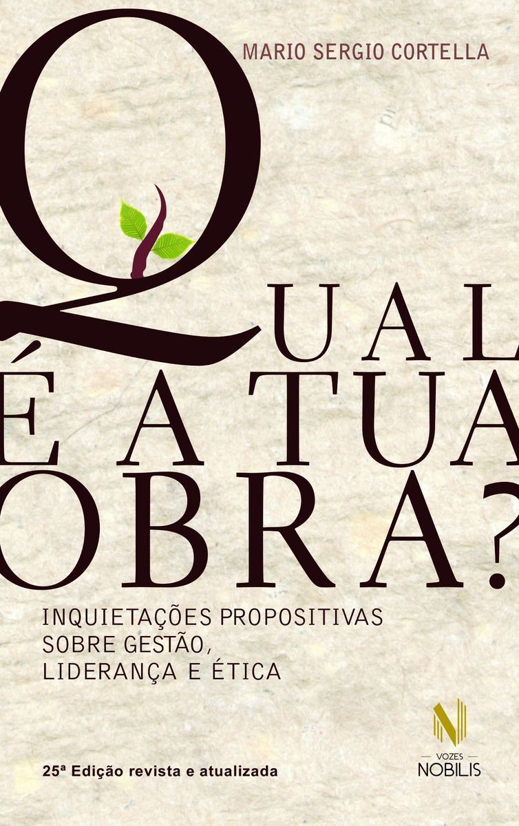 Qual é a Tua Obra? - Inquietações Propositivas Sobre Gestão, Liderança e Ética
