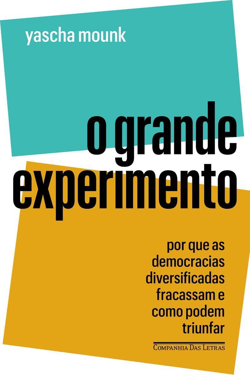 O Grande Experimento - Por Que as Democracias Diversificadas Fracassam e Como Podem Triunfar