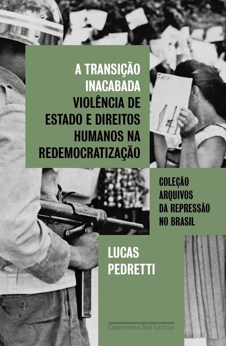 A Transição Inacabada - Violência de Estado e Direitos Humanos na Redemocratização