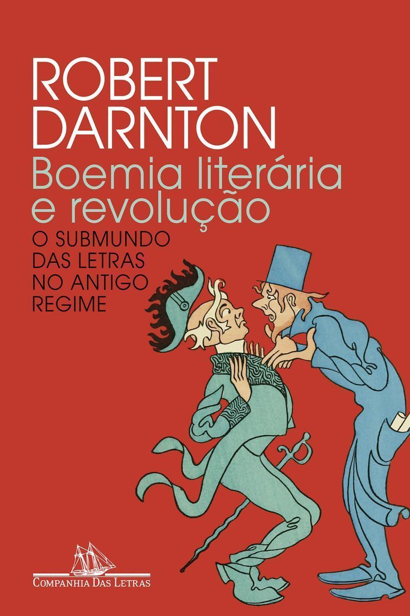 Boemia Literária e Revolução - O Submundo Das Letras no Antigo Regime