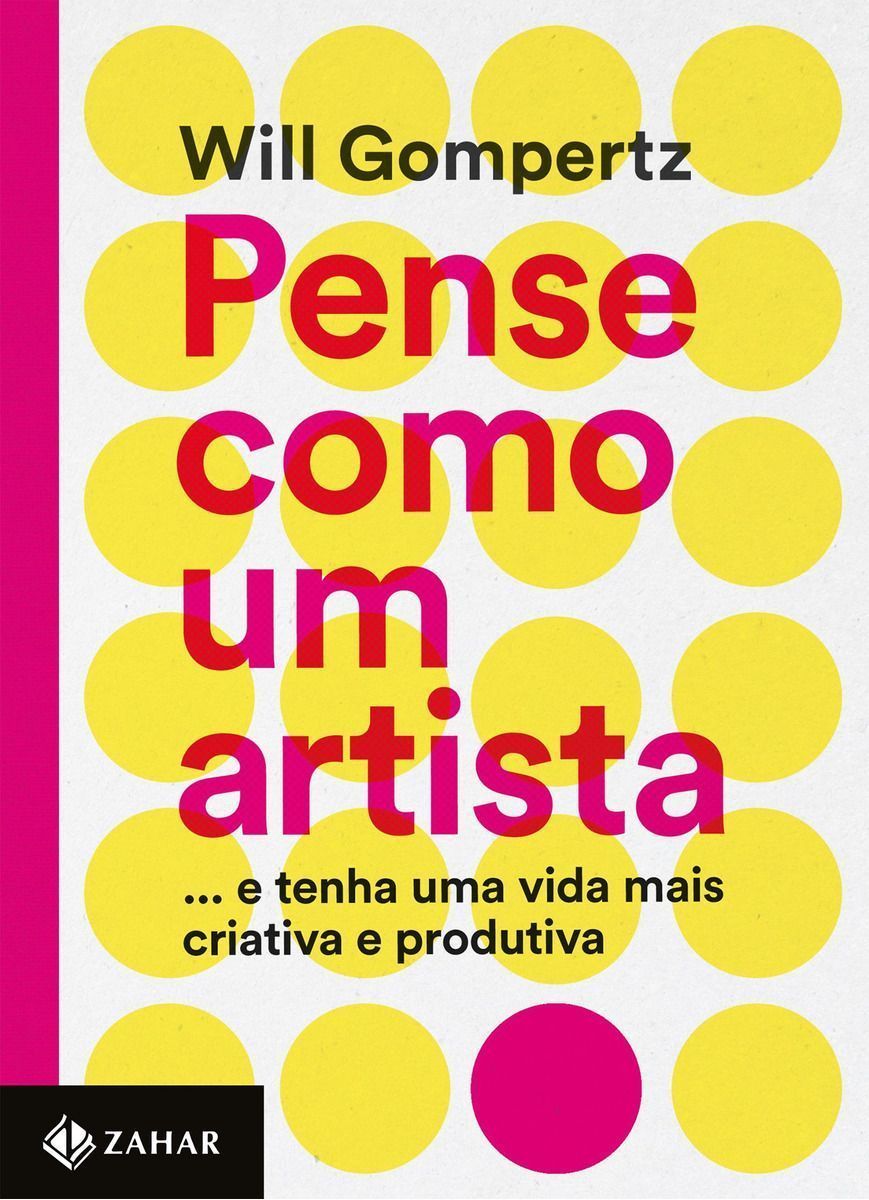 Pense Como Um Artista - ...e Tenha Uma Vida Mais Criativa e Produtiva