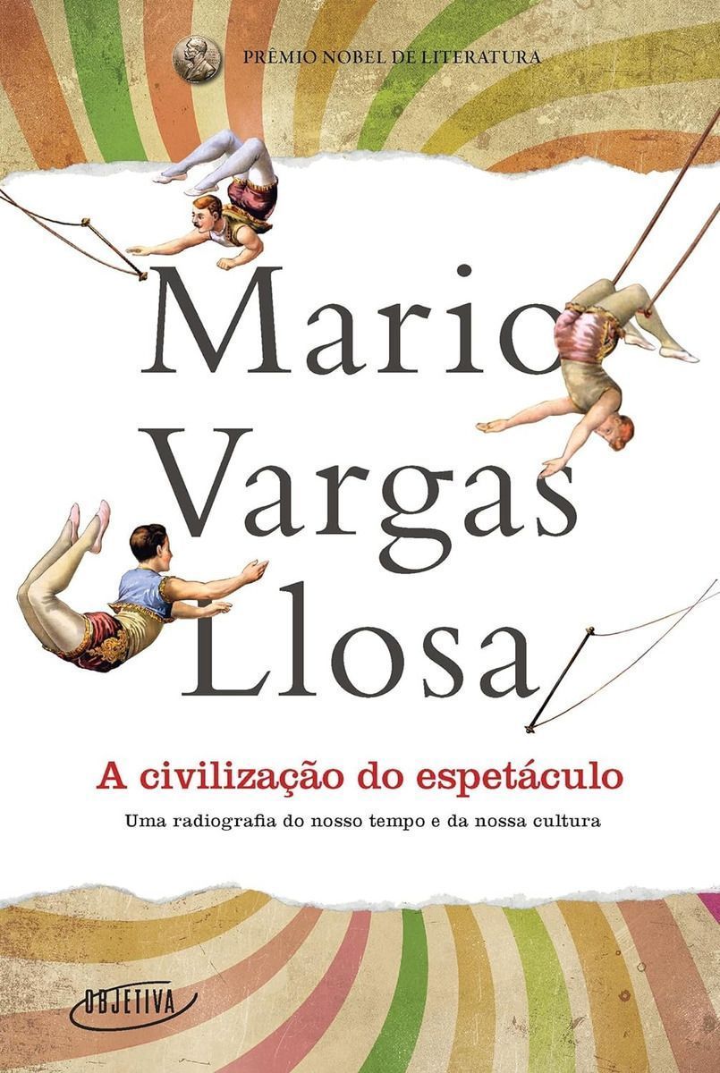 a Civilização Do Espetáculo - Uma Radiografia Do Nosso Tempo e Da Nossa Cultura