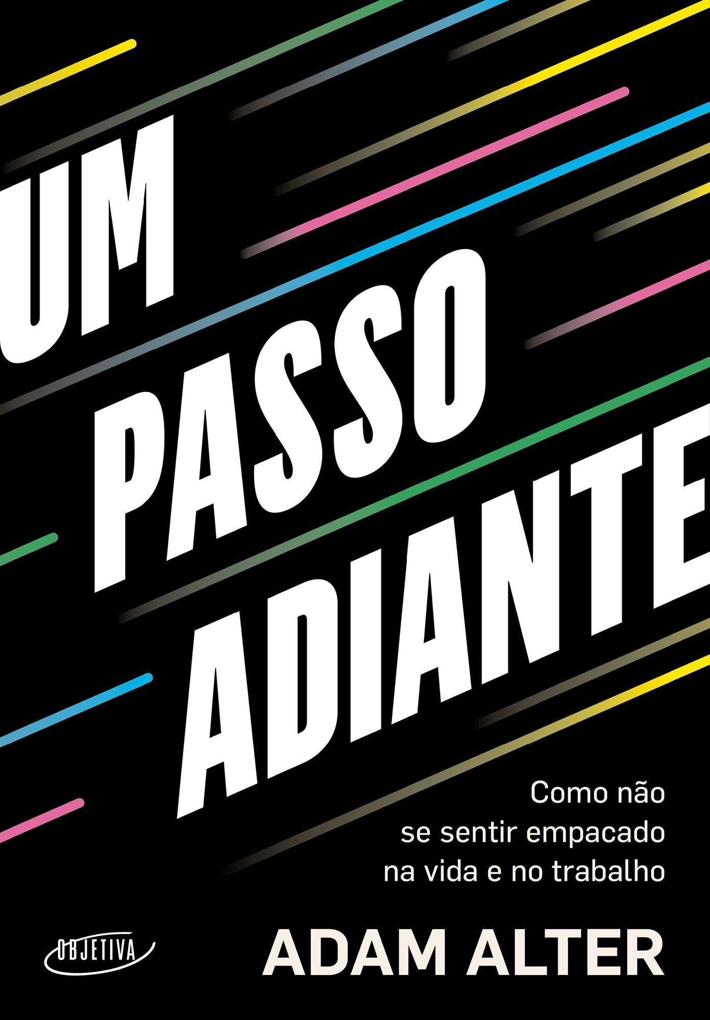 Um Passo Adiante - Como Não Se Sentir Empacado na Vida e no Trabalho
