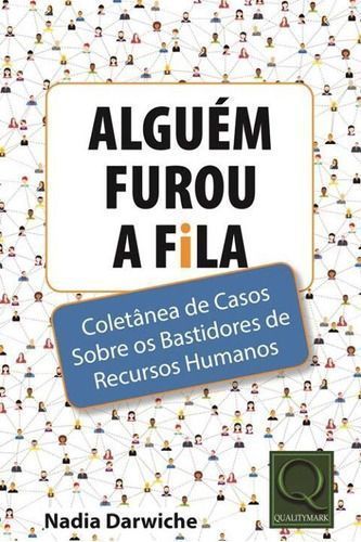 Alguém Furou a Fila: Coletânea de Casos Sobre os Bastidores de Recursos Humanos