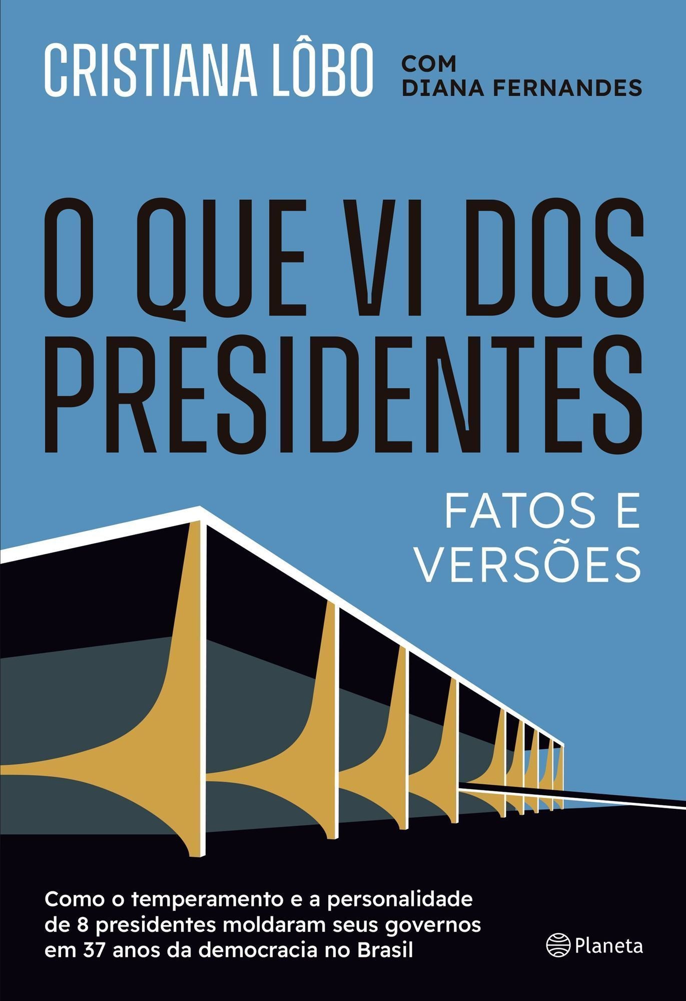 O Que Vi Dos Presidentes - Fatos e Versões
