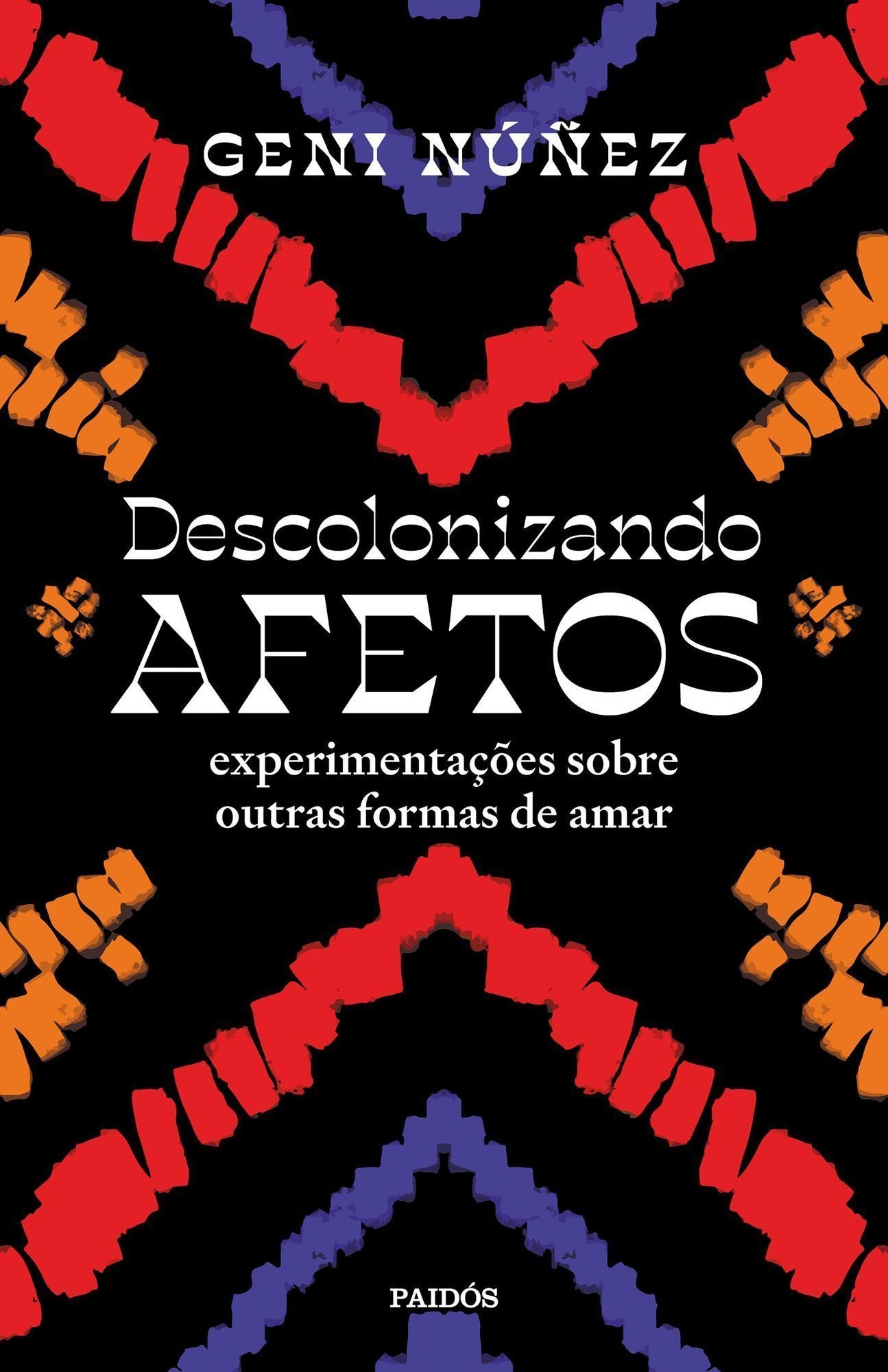 Descolonizando Afetos - Experimentações Sobre Outras Formas de Amar