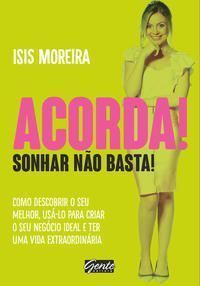 Acorda! Sonhar Não Basta!