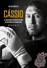 Cássio - A Trajetória do Maior Goleiro da História do Corinthians