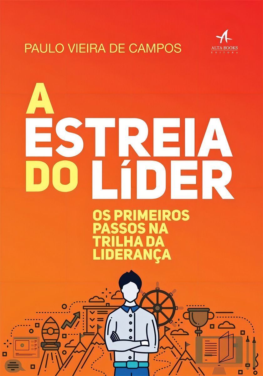 a Estreia Do Líder - Os Primeiros Passos Na Trilha Da Liderança