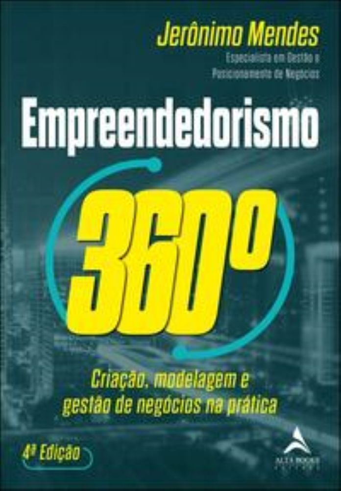 Empreendedorismo 360° - Criação, Modelagem e Gestão De Negócios Na Prática