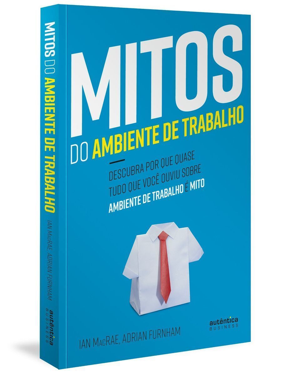 Mitos Do Ambiente De Trabalho: Descubra Por Que Quase Tudo Que Você Ouviu Sobre Ambiente De Trabalho
