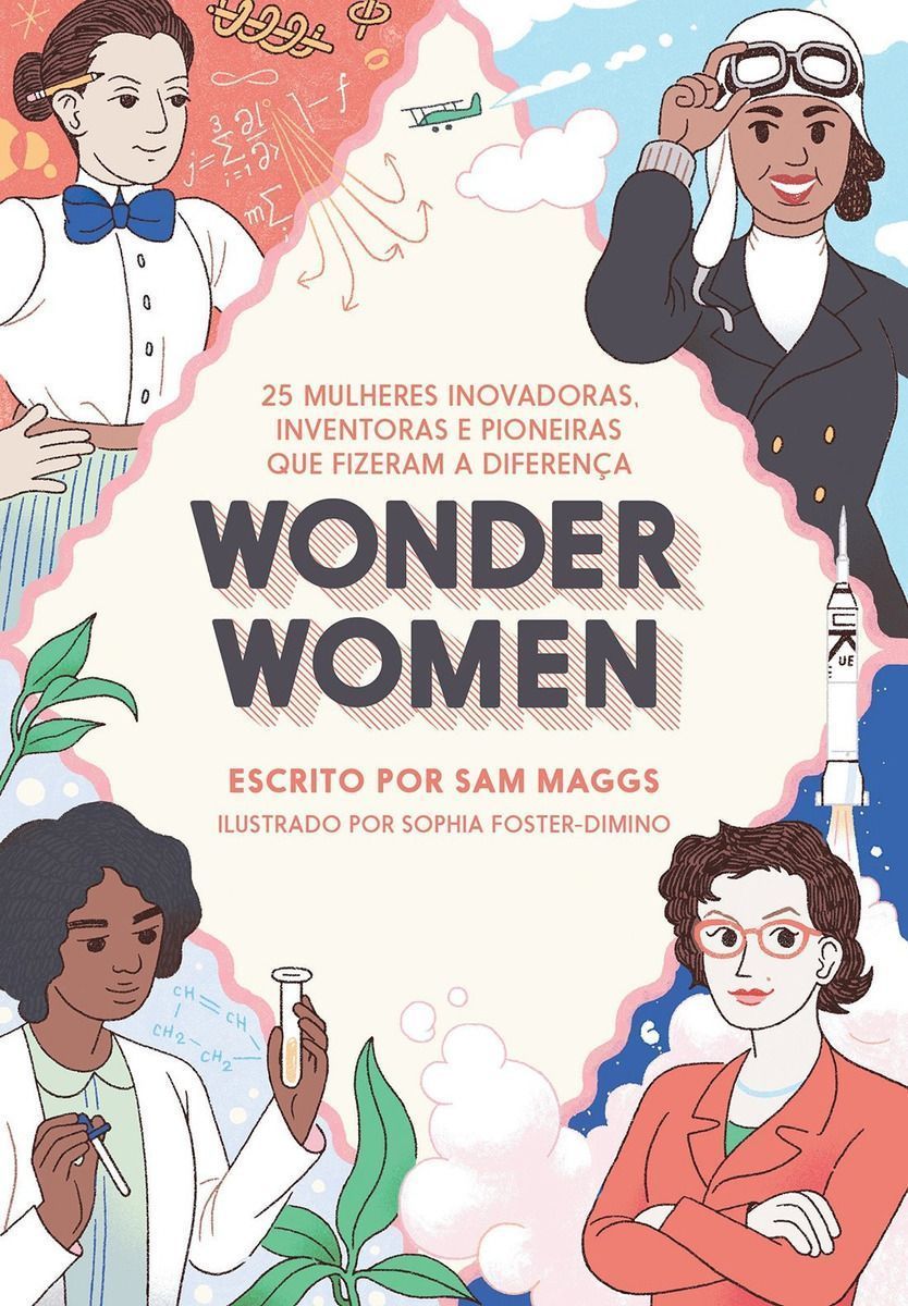 Wonder Women: 25 Mulheres Inovadoras, Inventoras e Pioneiras que Fizeram a Diferença