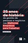 25 Anos De História Da Gestão Das Pessoas e Negócios Nas Melhores Empresas Para Trabalhar