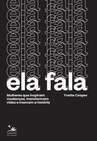Ela Fala - Mulheres Que Inspiram Mudanças, Transformam Vidas e Marcam a História