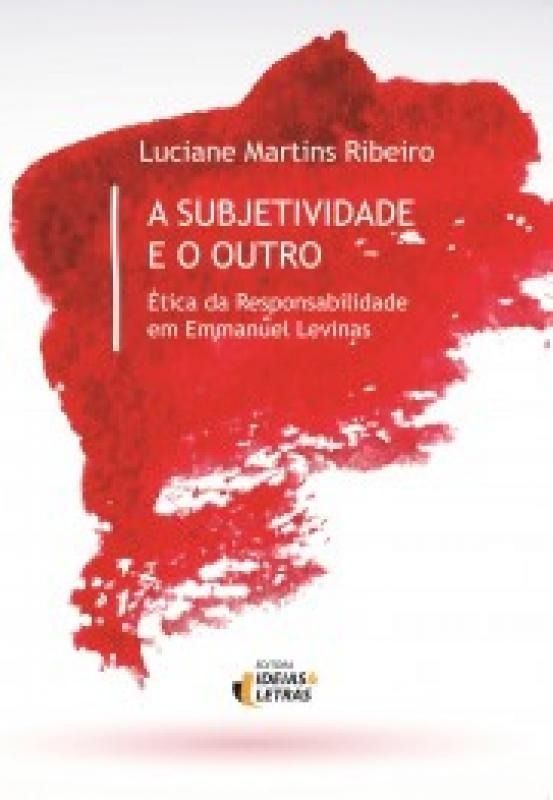 a Subjetividade e o Outro - Ética Da Responsabilidade Em Emmanuel Levinas
