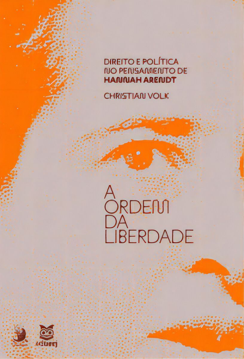 Ordem da Liberdade, A: Direito e Politica No Pensamento de Hannah Arendt