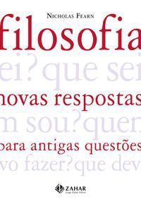 Filosofia: Novas Respostas Para Antigas Questões
