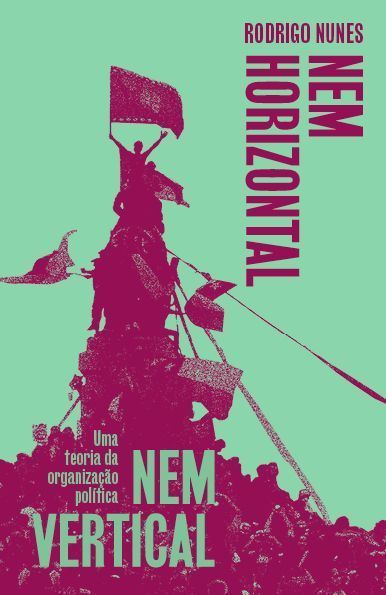 Nem Horizontal Nem Vertical - Uma Teoria da Organização Política