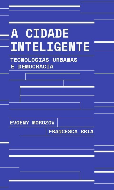 A Cidade Inteligente - Tecnologias Urbanas e Democracia