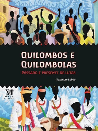 QUILOMBOS E QUILOMBOLAS - PASSADO E PRESENTE DE LUTAS