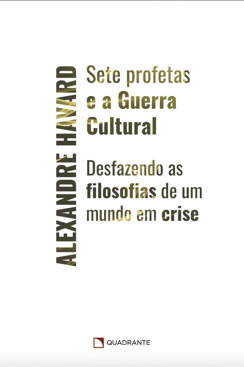 Sete Profetas e a Guerra Cultural - Desfazendo as Filosofias de Um Mundo Em Crise