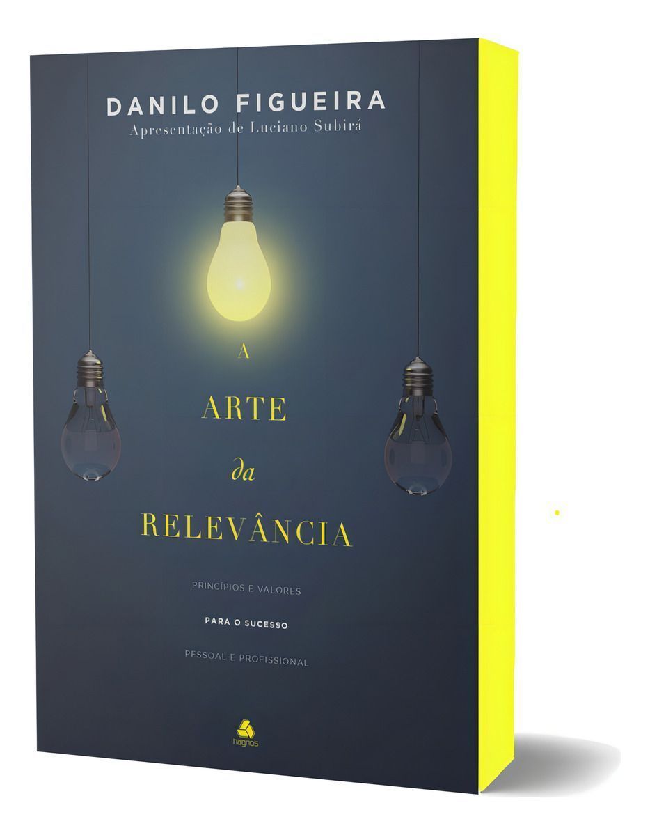 A Arte da Relevância - Princípios e Valores Para o Sucesso Pessoal e Profissional