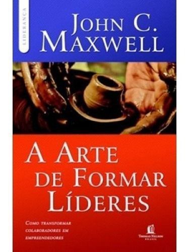 a Arte De Formar Líderes - Como Transformar Colaboradores Em Empreendedores