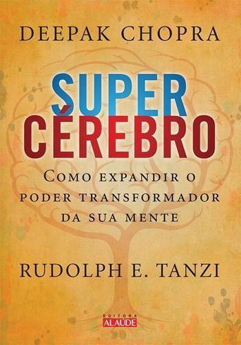 Supercérebro - Como Expandir o Poder Transformador Da Sua Mente