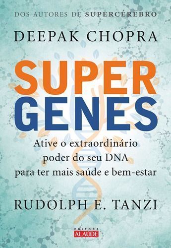 Supergenes - Ative o Extraordinário Poder Do Seu Dna Para Ter Mais Saúde e Bem-estar