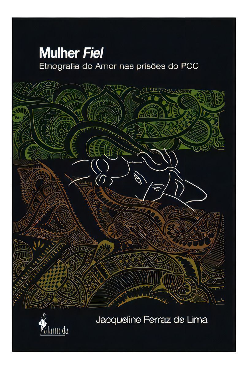 Mulher Fiel - Etnografia Do Amor Nas Prisões Do Pcc