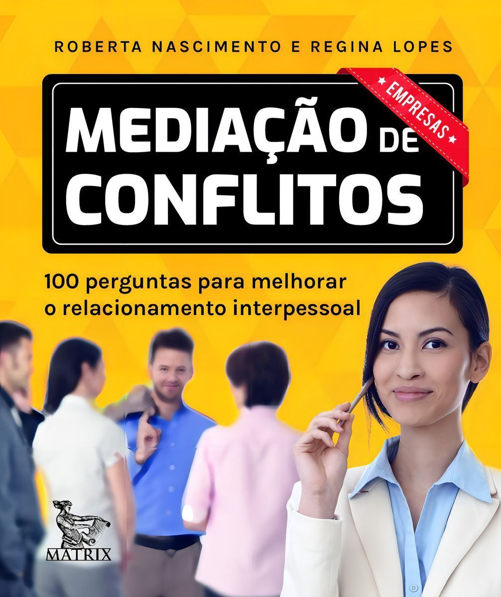 Mediação De Conflitos - Empresas - 100 Perguntas Para Melhorar o Relacionamento Interpessoal