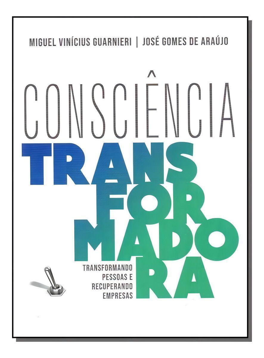 Consciência Transformadora - Transformando Pessoas e Recuperando Empresas