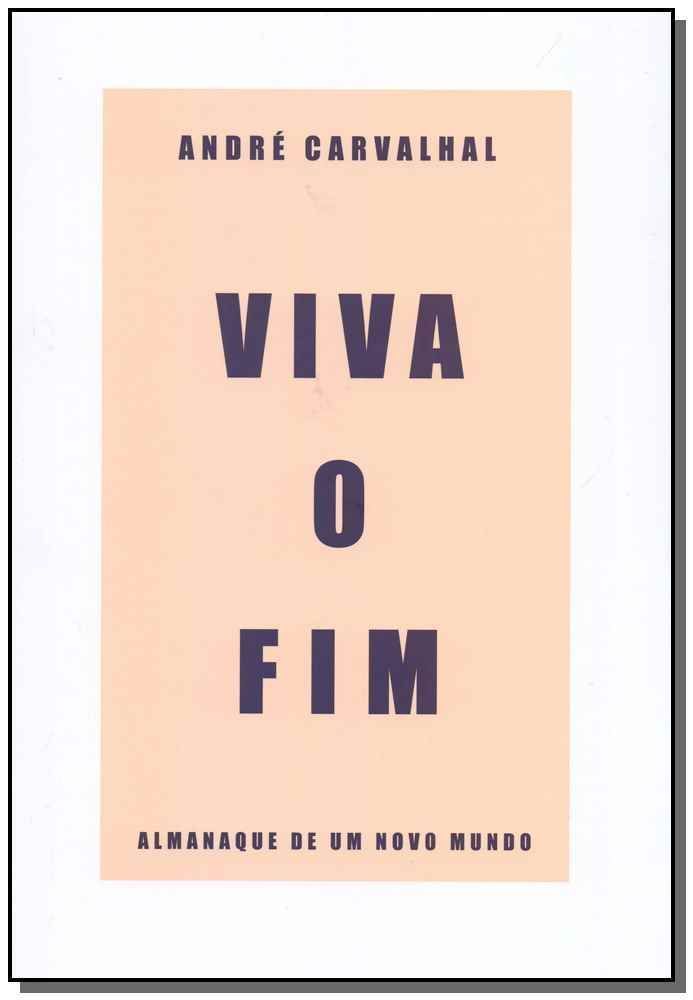 Viva o Fim: Almanaque de um Novo Mundo