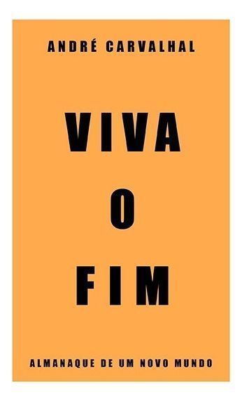 Viva o Fim: Almanaque de um Novo Mundo