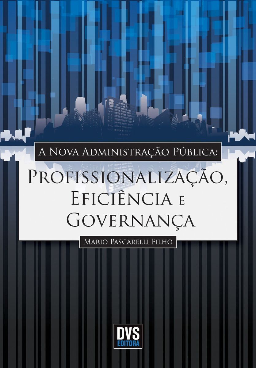 Nova Administração Pública, A - Profissionalização, Eficiência e Governança