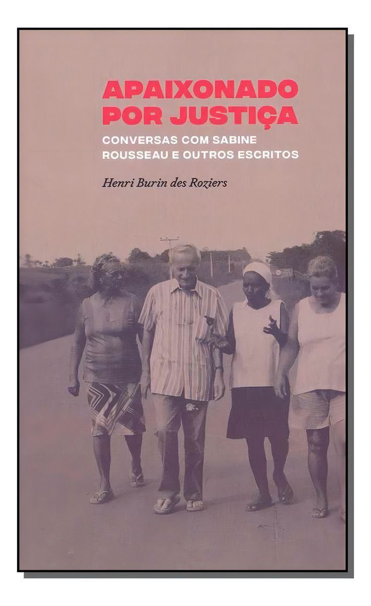 Apaixonado por Justiça: Conversas com Sabine Rousseau e outros escritos